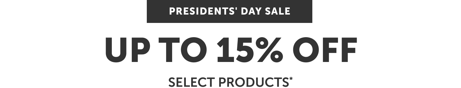 Presidents' Day Sale - Up to 15% off select products*